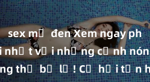 sex mỹ đen Xem ngay phim sex mới nhất với những cảnh nóng hổi không thể bỏ lỡ! Cơ hội tận hưởng những khoảnh khắc đầy kích thích ngay hôm nay!