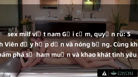 sex milf việt nam Gợi cảm, quyến rũ: Sex Gái Việt Nam Sinh Viên đầy hấp dẫn và nóng bỏng. Cùng khám phá sự ham muốn và khao khát tình yêu của họ ngay hôm nay!