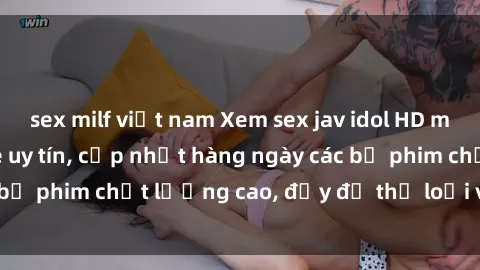 sex milf việt nam Xem sex jav idol HD miễn phí tại website uy tín, cập nhật hàng ngày các bộ phim chất lượng cao, đầy đủ thể loại và diễn viên.