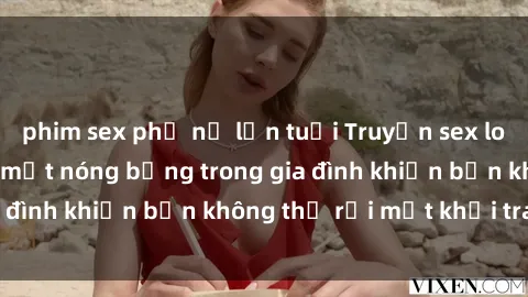 phim sex phụ nữ lớn tuổi Truyện sex loạn luân: Những bí mật nóng bỏng trong gia đình khiến bạn không thể rời mắt khỏi trang