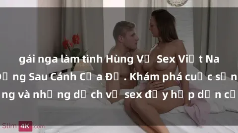 gái nga làm tình Hùng Vỹ Sex Việt Nam: Những Bí Mật Đằng Sau Cánh Cửa Đỏ. Khám phá cuộc sống và những dịch vụ sex đầy hấp dẫn của người Việt Nam.