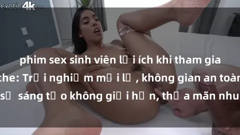 phim sex sinh viên lợi ích khi tham gia sex online không che: Trải nghiệm mới lạ, không gian an toàn, sự sáng tạo không giới hạn, thỏa mãn nhu cầu tình dục của bạn.