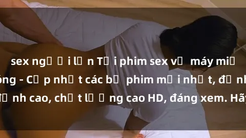 sex người lớn Tải phim sex về máy miễn phí và nhanh chóng - Cập nhật các bộ phim mới nhất, đỉnh cao, chất lượng cao HD, đáng xem. Hãy trải nghiệm ngay!