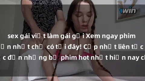 sex gái việt làm gái gọi Xem ngay phim sex mới nhất, hấp dẫn nhất chỉ có tại đây! Cập nhật liên tục đến những bộ phim hot nhất hiện nay chỉ trong vài cú click!
