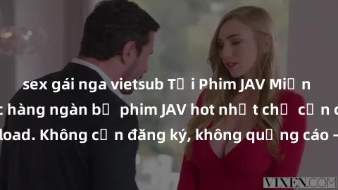 sex gái nga vietsub Tải Phim JAV Miễn Phí - Thưởng thức hàng ngàn bộ phim JAV hot nhất chỉ cần click download. Không cần đăng ký, không quảng cáo - Dễ dàng tải về và xem online!
