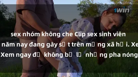sex nhóm không che Clip sex sinh viên mới nhất hot nhất năm nay đang gây sốt trên mạng xã hội. Xem ngay để không bỏ lỡ những pha nóng không thể bỏ qua!
