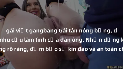 gái việt gangbang Gái tân nóng bỏng, dâm đãng thỏa mãn nhu cầu làm tình của đàn ông. Nhận dạng không rõ ràng, đảm bảo sự kín đáo và an toàn cho trải nghiệm tuyệt vời.