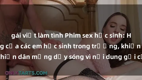 gái việt làm tình Phim sex học sinh: Hành động nóng bỏng của các em học sinh trong trường, khiến dân mạng dậy sóng vì nội dung gợi cảm và kích thích.