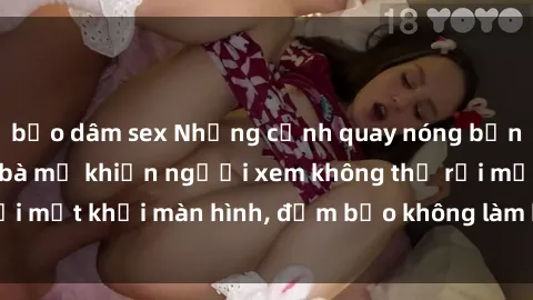 bạo dâm sex Những cảnh quay nóng bỏng trong phim sex bà mẹ khiến người xem không thể rời mắt khỏi màn hình, đảm bảo không làm bạn thất vọng!