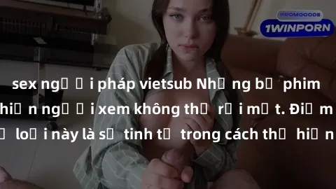 sex người pháp vietsub Những bộ phim jav SM không che khiến người xem không thể rời mắt. Điểm nổi bật của thể loại này là sự tinh tế trong cách thể hiện cảm xúc và sự hấp dẫn của những cảnh quay.
