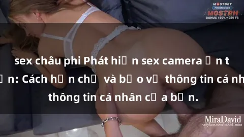 sex châu phi Phát hiện sex camera ẩn trong khách sạn: Cách hạn chế và bảo vệ thông tin cá nhân của bạn.