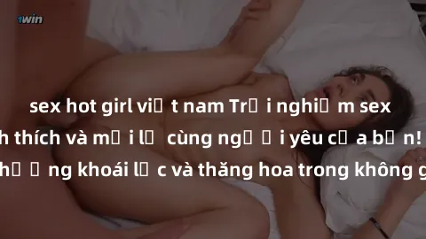 sex hot girl việt nam Trải nghiệm sex phòng tắm đầy kích thích và mới lạ cùng người yêu của bạn! Tận hưởng khoái lạc và thăng hoa trong không gian tắm ấm áp và gợi cảm.