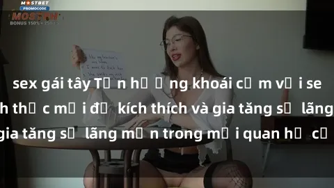 sex gái tây Tận hưởng khoái cảm với sex ngoài trời: Cách thức mới để kích thích và gia tăng sự lãng mạn trong mối quan hệ của bạn!