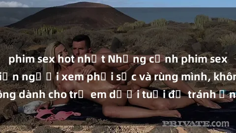 phim sex hot nhất Những cảnh phim sex bạo dâm nhóm khiến người xem phải sốc và rùng mình, không dành cho trẻ em dưới tuổi để tránh ảnh hưởng tiêu cực.