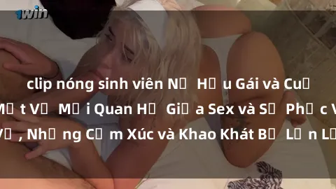clip nóng sinh viên Nữ Hầu Gái và Cuộc Sống Của Họ: Bí Mật Về Mối Quan Hệ Giữa Sex và Sự Phục Vụ, Những Cảm Xúc và Khao Khát Bị Lẫn Lộn Trong Lĩnh Vực Này.