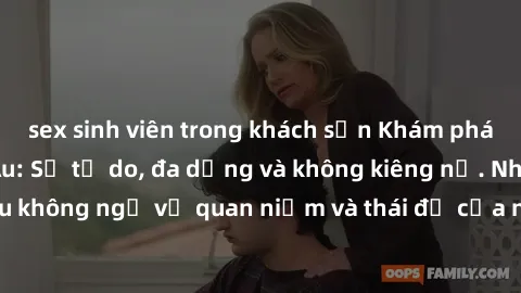 sex sinh viên trong khách sạn Khám phá văn hóa sex Bắc Âu: Sự tự do, đa dạng và không kiêng nể. Những điều không ngờ về quan niệm và thái độ của người Bắc Âu đối với tình dục.