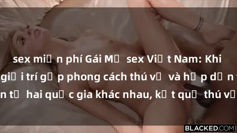 sex miễn phí Gái Mỹ sex Việt Nam: Khi nền công nghiệp giải trí gặp phong cách thú vị và hấp dẫn từ hai quốc gia khác nhau, kết quả thú vị không thể bỏ qua.
