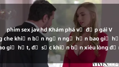 phim sex jav hd Khám phá vẻ đẹp gái Việt Nam nude không che khiến bạn ngẩn ngơ hơn bao giờ hết, đủ sức khiến bạn xiêu lòng đến ngất ngây