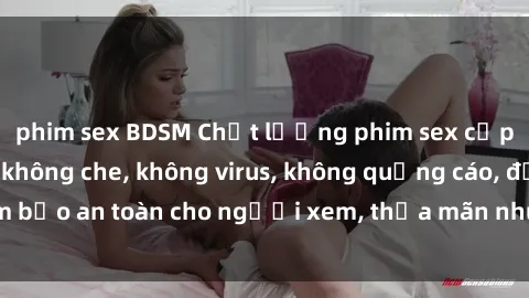 phim sex BDSM Chất lượng phim sex cập nhật mới nhất, không che, không virus, không quảng cáo, đảm bảo an toàn cho người xem, thỏa mãn nhu cầu tình dục của bạn.