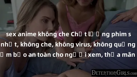 sex anime không che Chất lượng phim sex cập nhật mới nhất, không che, không virus, không quảng cáo, đảm bảo an toàn cho người xem, thỏa mãn nhu cầu tình dục của bạn.