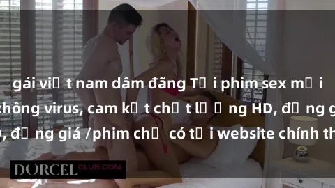 gái việt nam dâm đãng Tải phim sex mới nhất cực nhanh không virus, cam kết chất lượng HD, đồng giá /phim chỉ có tại website chính thức. Đặt ngay!