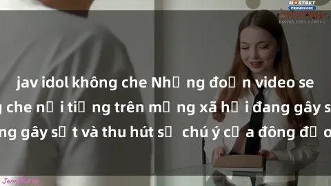 jav idol không che Những đoạn video sex Việt Nam không che nổi tiếng trên mạng xã hội đang gây sốt và thu hút sự chú ý của đông đảo người xem.