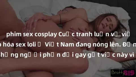 phim sex cosplay Cuộc tranh luận về việc có nên hợp pháp hóa sex loli ở Việt Nam đang nóng lên. Đồng thời, cũng có những người phản đối gay gắt việc này vì lo ngại về tác động tiêu cực lên trẻ em và x