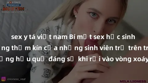 sex y tá việt nam Bí mật sex học sinh không che: Cuộc sống thầm kín của những sinh viên trẻ trên trường. Những hậu quả đáng sợ khi rơi vào vòng xoáy của tình dục từ tuổi mới lớn.