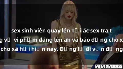 sex sinh viên quay lén Tội ác sex tra tấn Việt Nam: những vụ vi phạm đáng lên án và báo động cho xã hội hiện nay. Đừng lờ đi vấn đề nghiêm trọng này!