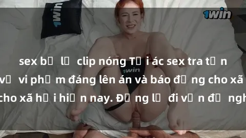 sex bị lộ clip nóng Tội ác sex tra tấn Việt Nam: những vụ vi phạm đáng lên án và báo động cho xã hội hiện nay. Đừng lờ đi vấn đề nghiêm trọng này!