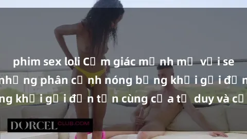 phim sex loli Cảm giác mạnh mẽ với sex BDSM không che: những phân cảnh nóng bỏng khơi gợi đến tận cùng của tư duy và cơ thể.