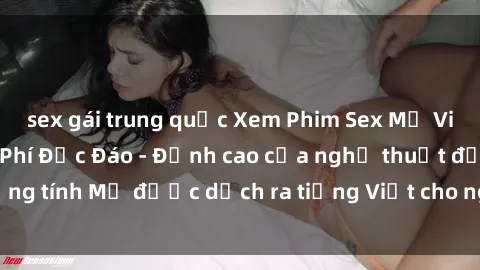 sex gái trung quốc Xem Phim Sex Mỹ Vietsub Online Miễn Phí Độc Đáo - Đỉnh cao của nghệ thuật đồng tính Mỹ được dịch ra tiếng Việt cho người xem hiểu rõ hơn.