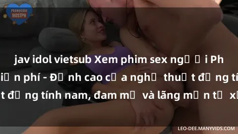 jav idol vietsub Xem phim sex người Pháp vietsub online miễn phí - Đỉnh cao của nghệ thuật đồng tính nam, đam mỹ và lãng mạn từ xứ sở hoa hồng!