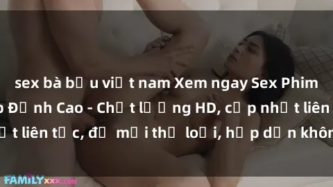 sex bà bầu việt nam Xem ngay Sex Phim Hàn Quốc Vietsub Đỉnh Cao - Chất lượng HD, cập nhật liên tục, đủ mọi thể loại, hấp dẫn không thể bỏ qua!