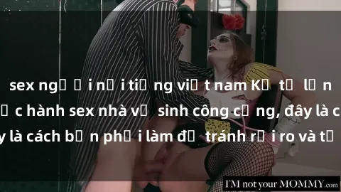 sex người nổi tiếng việt nam Kể từ lần cuối cùng bạn thực hành sex nhà vệ sinh công cộng, đây là cách bạn phải làm để tránh rủi ro và tối ưu trải nghiệm.