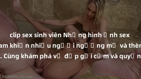 clip sex sinh viên Những hình ảnh sex gái sinh viên Việt Nam khiến nhiều người ngưỡng mộ và thèm khát. Cùng khám phá vẻ đẹp gợi cảm và quyến rũ của những cô gái trẻ này.