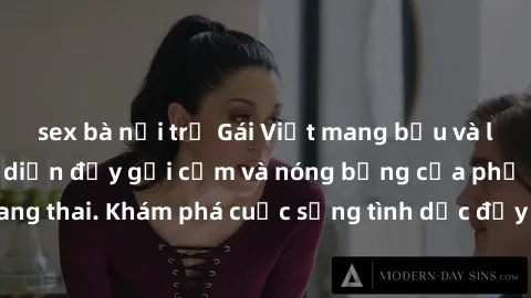 sex bà nội trợ Gái Việt mang bầu và làm tình: Màn trình diễn đầy gợi cảm và nóng bỏng của phụ nữ mang thai. Khám phá cuộc sống tình dục đầy hấp dẫn và mới lạ của họ!