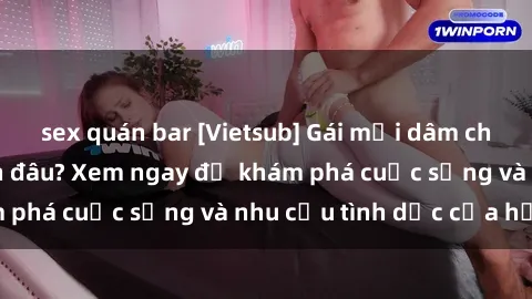 sex quán bar [Vietsub] Gái mại dâm châu Á hấp dẫn đến đâu? Xem ngay để khám phá cuộc sống và nhu cầu tình dục của họ!
