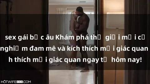 sex gái bắc âu Khám phá thế giới mới của sex online: trải nghiệm đam mê và kích thích mọi giác quan ngay từ hôm nay!