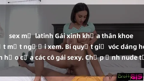 sex mỹ latinh Gái xinh khỏa thân khoe dáng nóng bỏng đốt mắt người xem. Bí quyết giữ vóc dáng hoàn hảo của các cô gái sexy. Chụp ảnh nude tự tin không sợ lộ hàng.