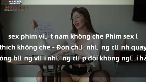 sex phim việt nam không che Phim sex loạn luân đầy kích thích không che - Đón chờ những cảnh quay nóng bỏng với những cặp đôi không ngại hãm hiếp gia đình trong lòng