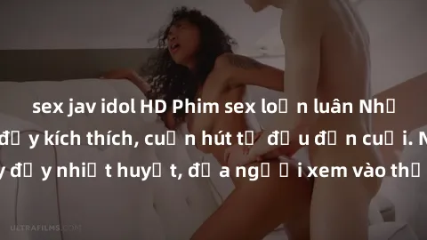 sex jav idol HD Phim sex loạn luân Nhật Bản: Hành động đầy kích thích, cuốn hút từ đầu đến cuối. Những cảnh quay đầy nhiệt huyết, đưa người xem vào thế giới độc đáo của tình thân. Đừng bỏ lỡ!