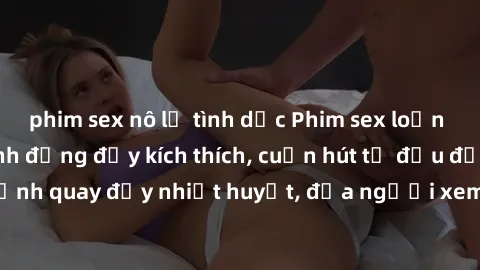 phim sex nô lệ tình dục Phim sex loạn luân Nhật Bản: Hành động đầy kích thích, cuốn hút từ đầu đến cuối. Những cảnh quay đầy nhiệt huyết, đưa người xem vào thế giới độc đáo của tình thân. Đừng bỏ lỡ!