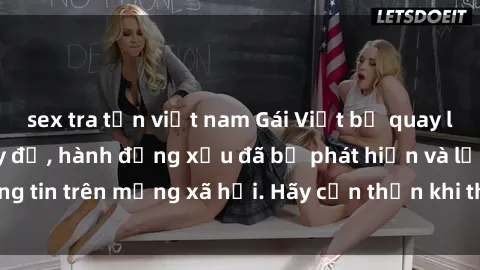 sex tra tấn việt nam Gái Việt bị quay lén trong phòng thay đồ, hành động xấu đã bị phát hiện và lộ thông tin trên mạng xã hội. Hãy cẩn thận khi thay đồ ở nơi công cộng!