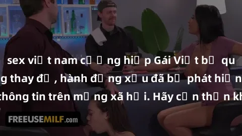 sex việt nam cưỡng hiếp Gái Việt bị quay lén trong phòng thay đồ, hành động xấu đã bị phát hiện và lộ thông tin trên mạng xã hội. Hãy cẩn thận khi thay đồ ở nơi công cộng!