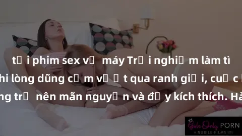 tải phim sex về máy Trải nghiệm làm tình ngoài đường: Khi lòng dũng cảm vượt qua ranh giới, cuộc hẹn nơi công cộng trở nên mãn nguyện và đầy kích thích. Hành vi nguy hiểm, nhưng cũng tạo nên cảm giác 