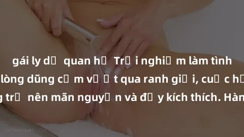 gái ly dị quan hệ Trải nghiệm làm tình ngoài đường: Khi lòng dũng cảm vượt qua ranh giới, cuộc hẹn nơi công cộng trở nên mãn nguyện và đầy kích thích. Hành vi nguy hiểm, nhưng cũng tạo nên cảm giác mớ