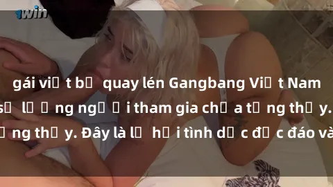 gái việt bị quay lén Gangbang Việt Nam: Kỷ lục mới với số lượng người tham gia chưa từng thấy. Đây là lễ hội tình dục độc đáo và gây sốc.