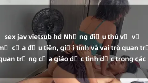 sex jav vietsub hd Những điều thú vị về sex ở Bắc Âu: Sự mở cửa đầu tiên, giới tính và vai trò quan trọng của giáo dục tình dục trong các quốc gia này.