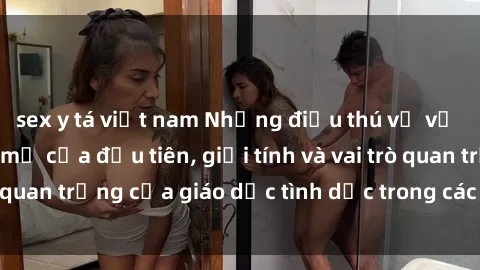 sex y tá việt nam Những điều thú vị về sex ở Bắc Âu: Sự mở cửa đầu tiên, giới tính và vai trò quan trọng của giáo dục tình dục trong các quốc gia này.